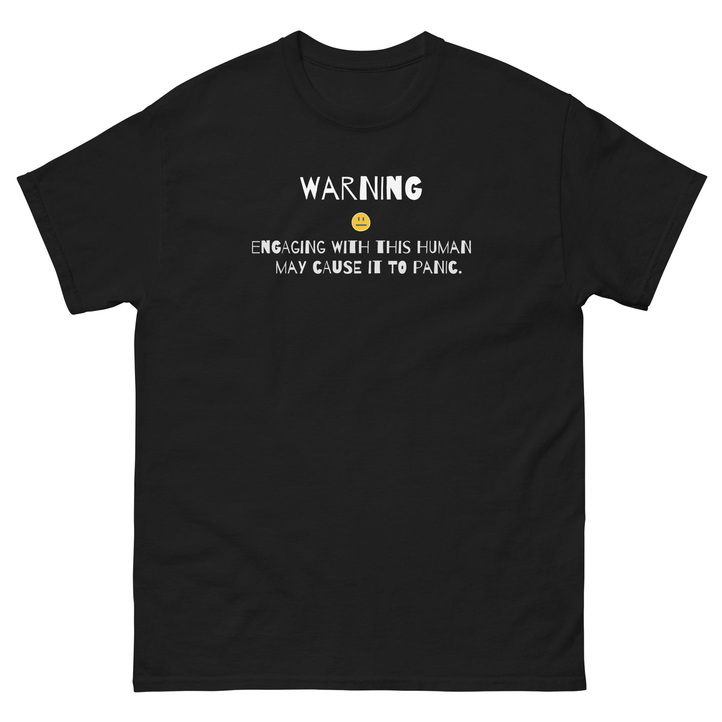 Classic tee -Unisex, Warning engaging with this human may cause it to panic-