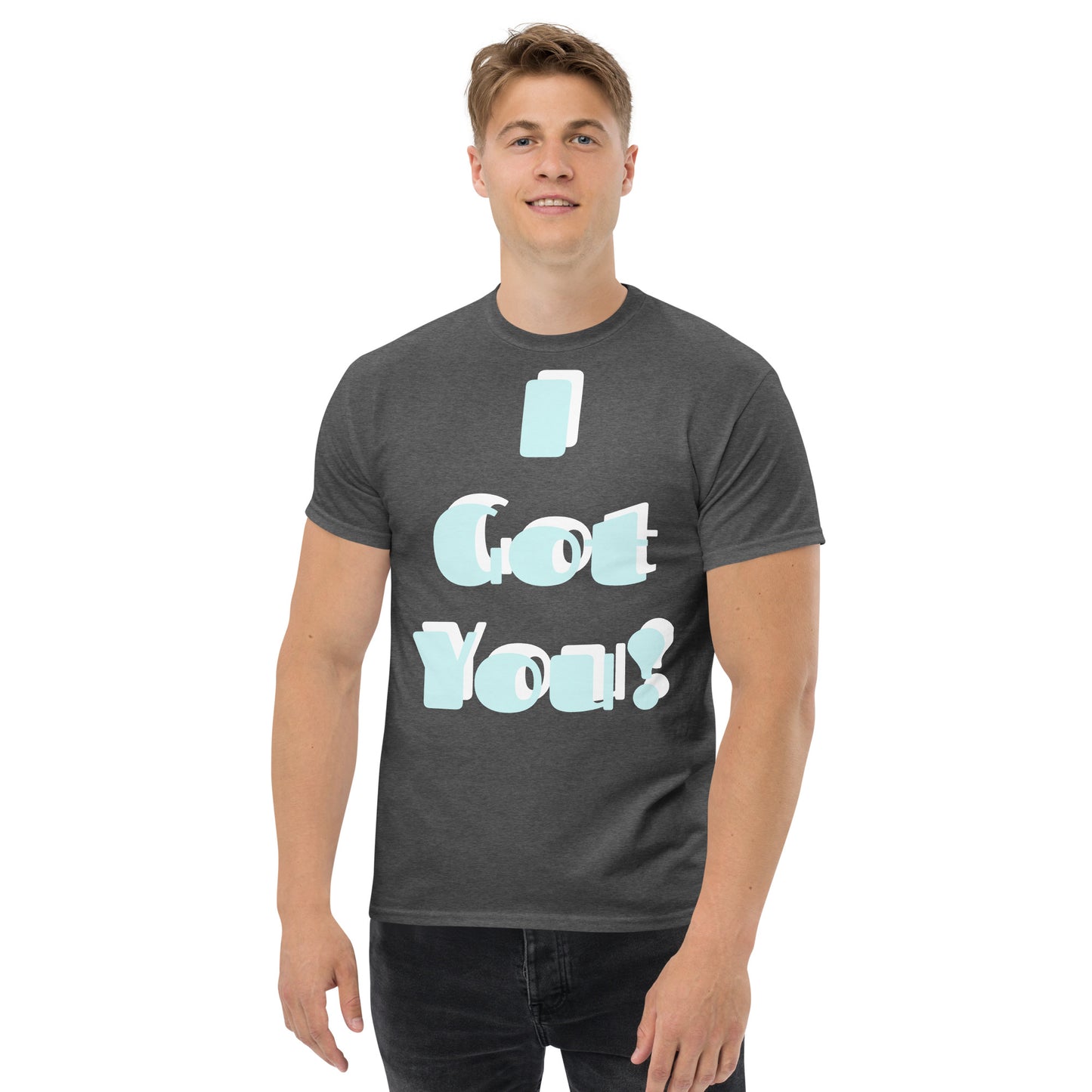 classic tee - Unisex, I Got You, Large Print