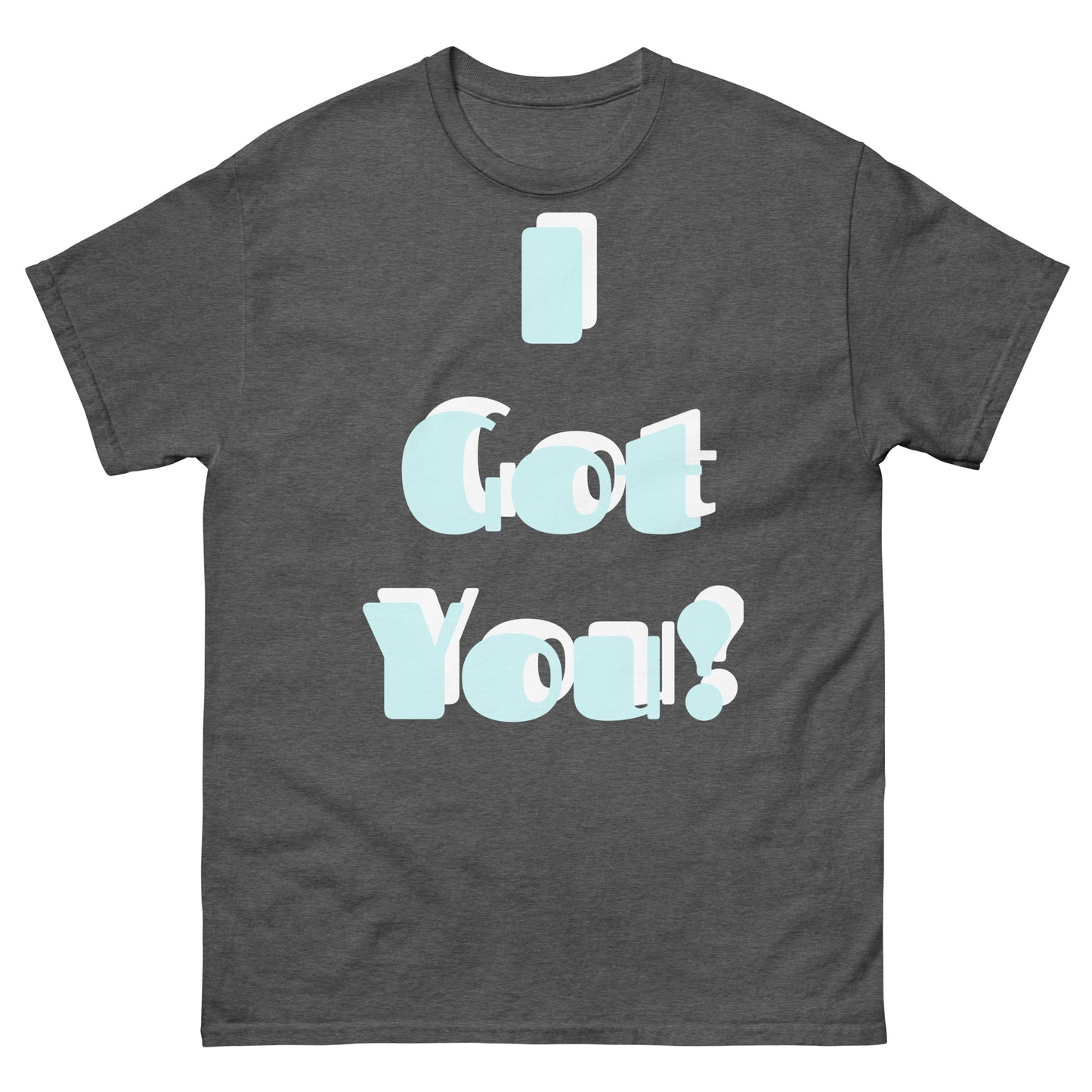 classic tee - Unisex, I Got You, Large Print