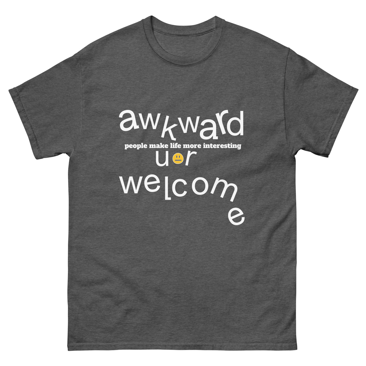 classic tee - Unisex, Awkward people make life more interesting