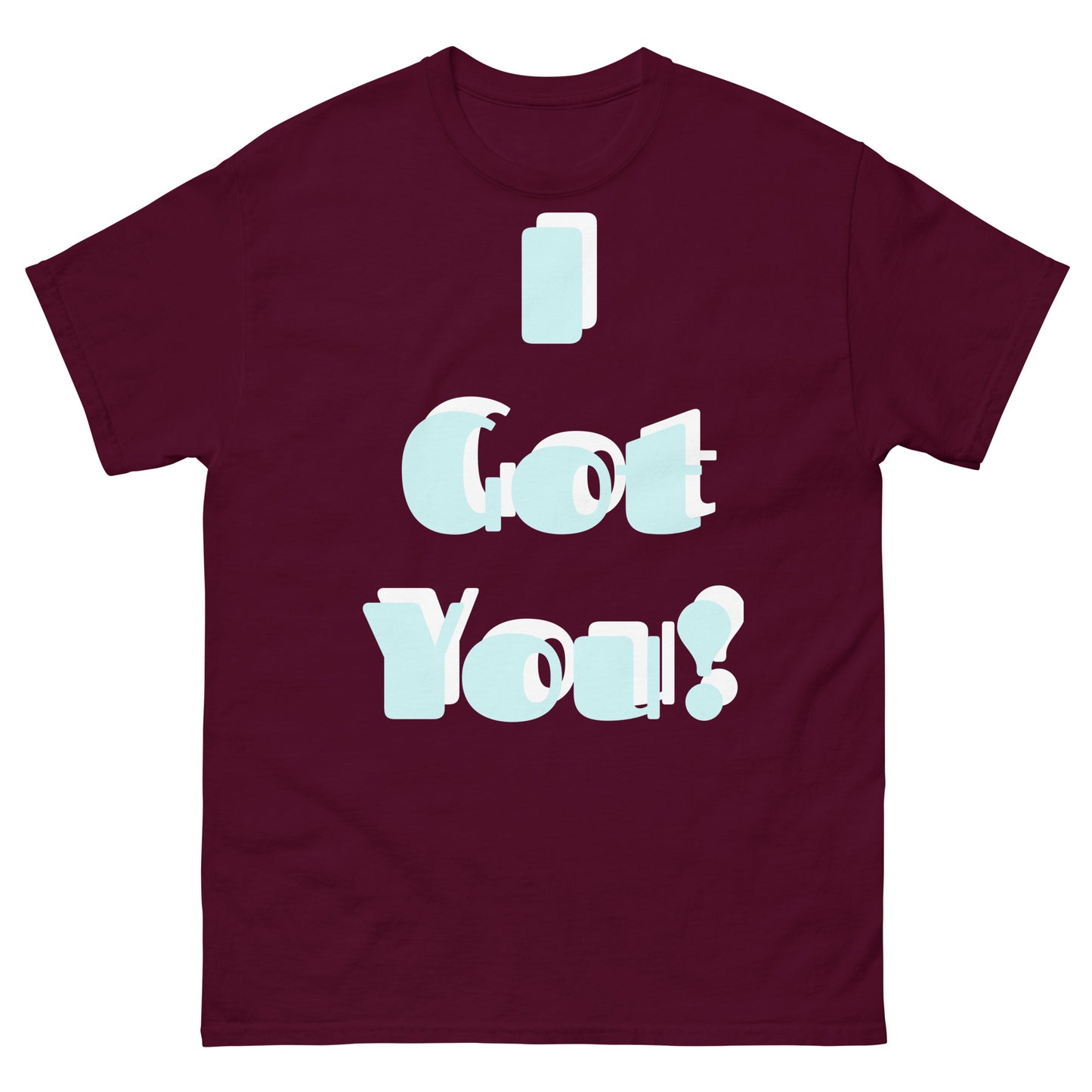 classic tee - Unisex, I Got You, Large Print