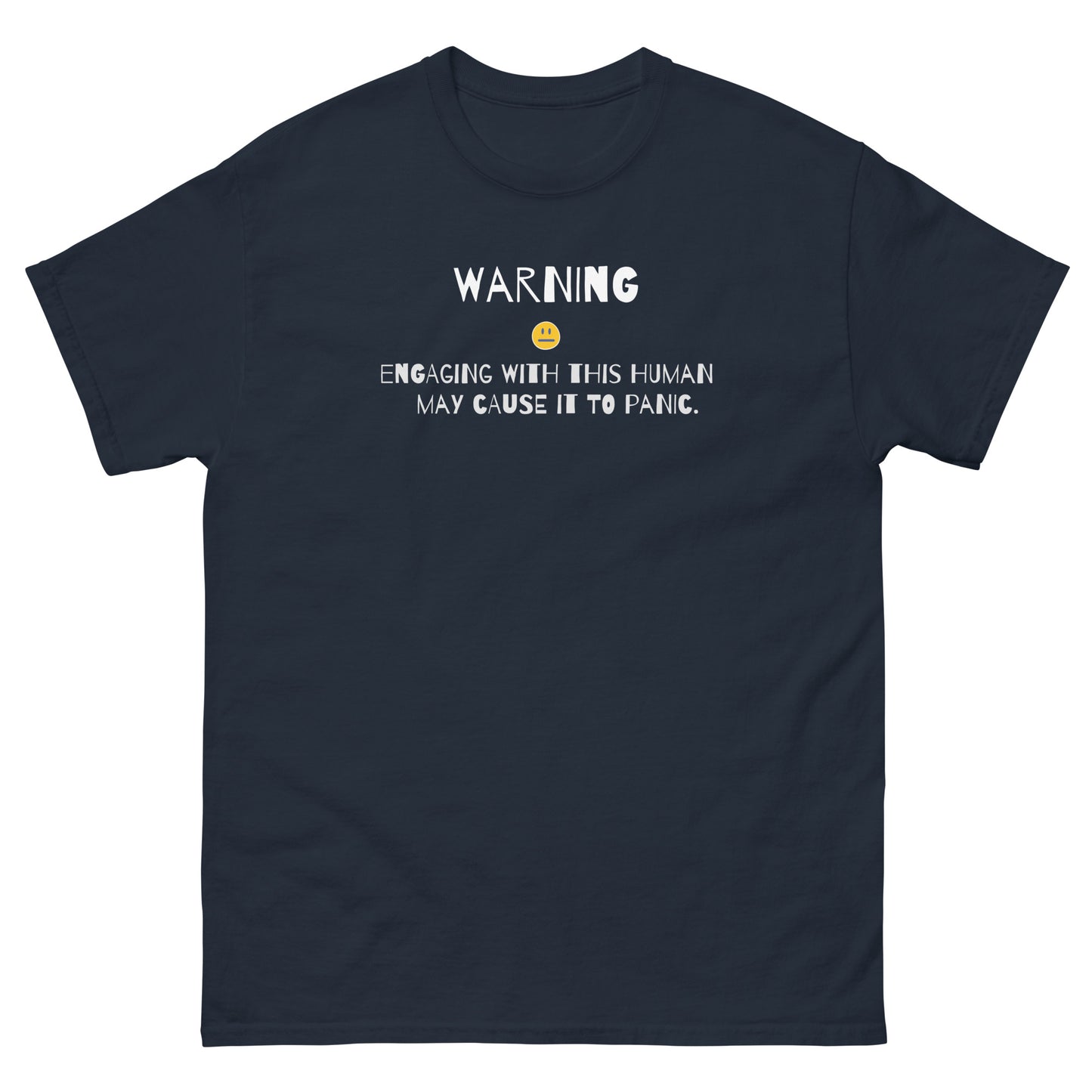 Classic tee -Unisex, Warning engaging with this human may cause it to panic-