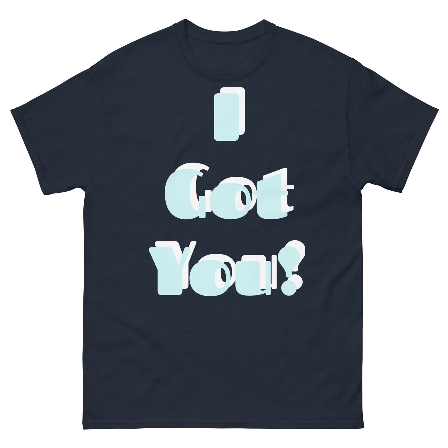 classic tee - Unisex, I Got You, Large Print