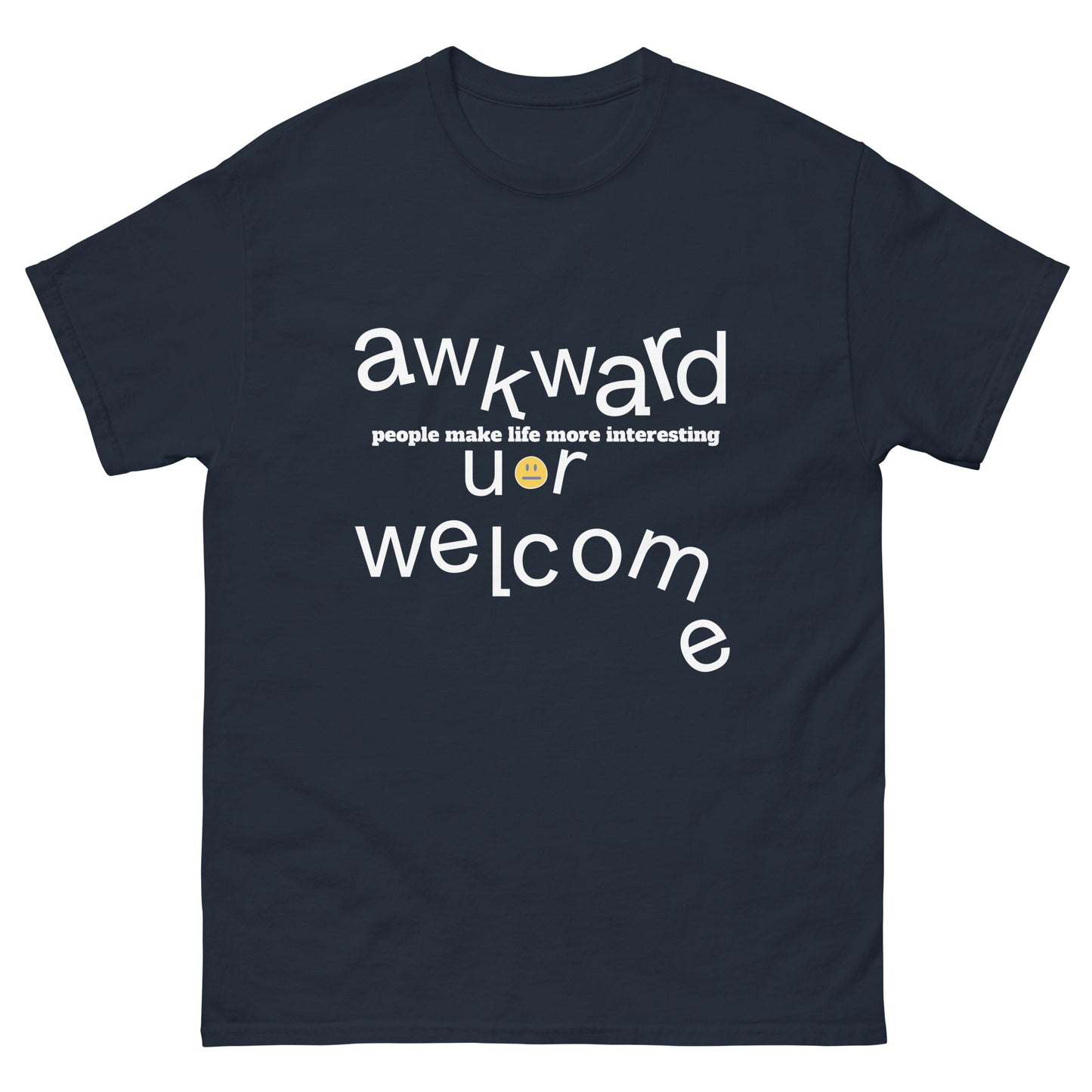 classic tee - Unisex, Awkward people make life more interesting