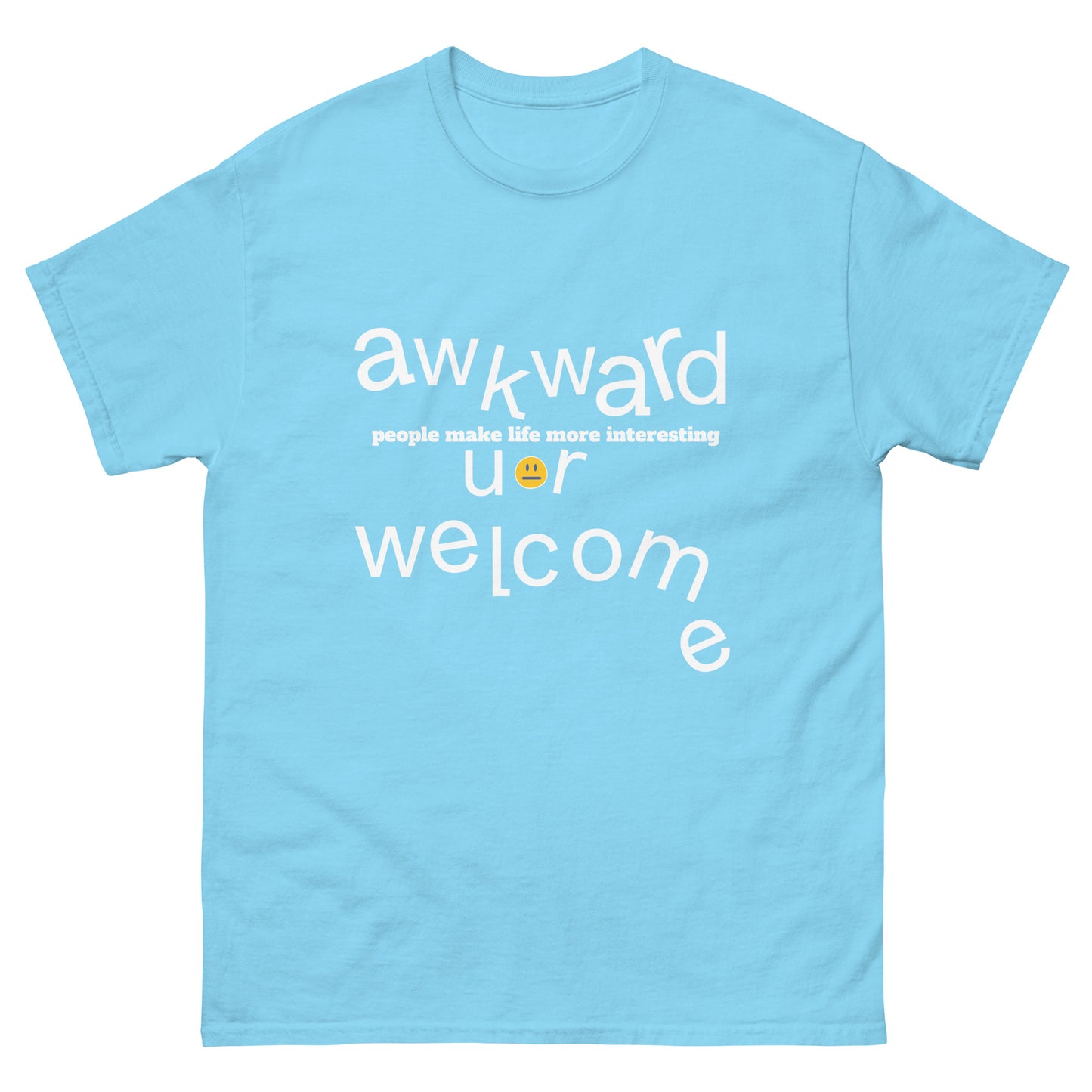 classic tee - Unisex, Awkward people make life more interesting