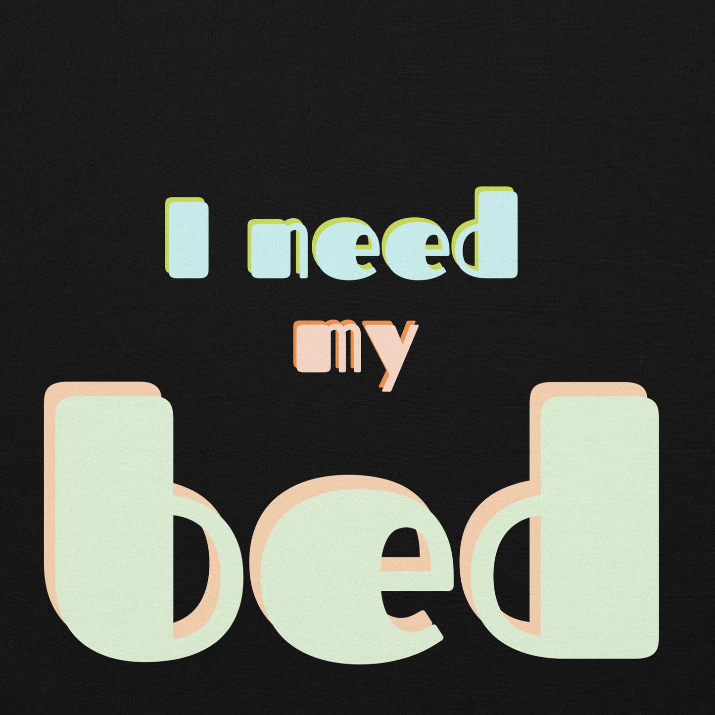 Hoodie- Unisex, I need my bed