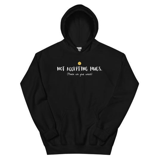 Unisex Hoodie - Not accepting hugs, (please use your words)