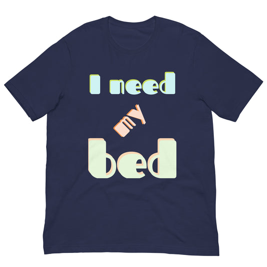 100% Cotton T -shirt, Unisex, I need my bed