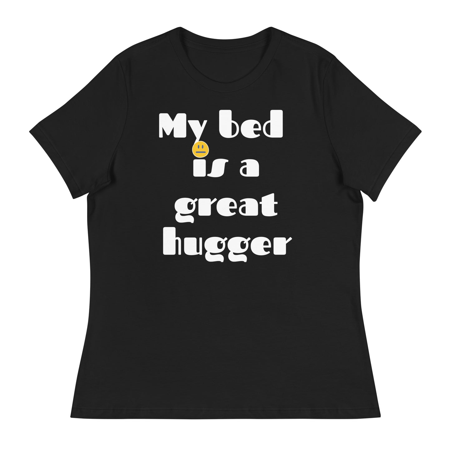 Women's Relaxed T-Shirt, My bed is a great hugger